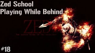 Zed School #18: Playing While Behind