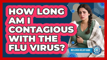 How Long Am I Contagious With The Flu Virus? - Influenza Relief Guide