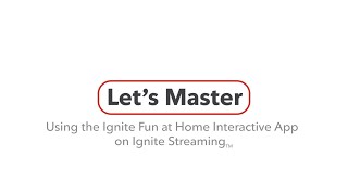 Using the Ignite Fun at Home Interactive App on Ignite Streaming