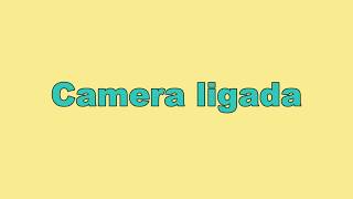 A Camera Estava Ligada
