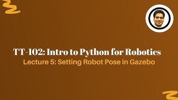 Intro to Python for Robotics | Setting robot Pose in Gazebo | Lecture 5 | TT102 | Kshitij Tiwari