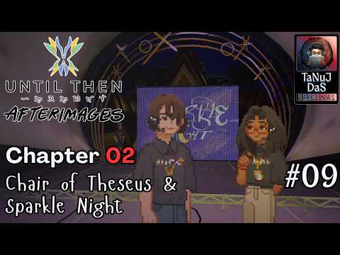 Until Then Afterimages | Chapter 02 | Ep09 | Chair of Theseus & Sparkle Night | No Commentary