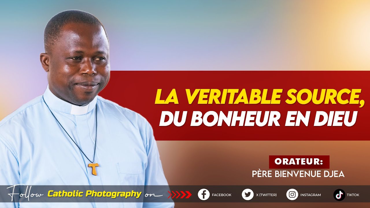 LA VERITABLE SOURCE DU BONHEUR EN DIEU - Père Bienvenu Djea