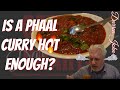 Taking on another hot curry  phaal