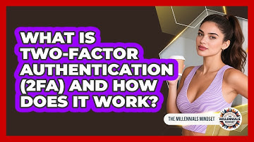 What Is Two-Factor Authentication (2FA) And How Does It Work?