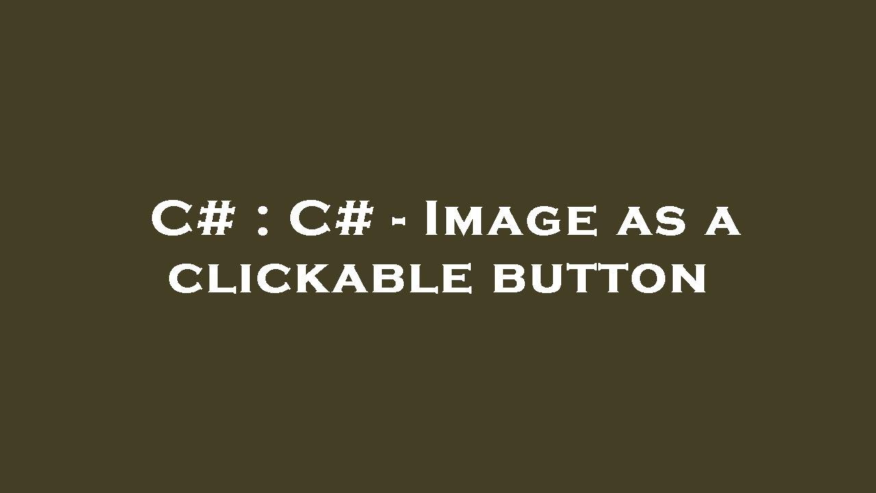 C C Image as a clickable button YouTube