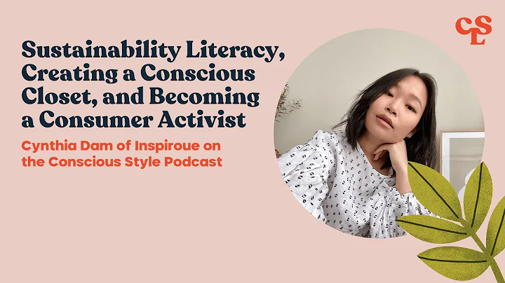 Sustainability Literacy, Creating a Conscious Closet, and Becoming a Consumer Activist | Cynthia Dam