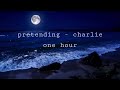 Pretending - charlie // 1 hour // relaxing