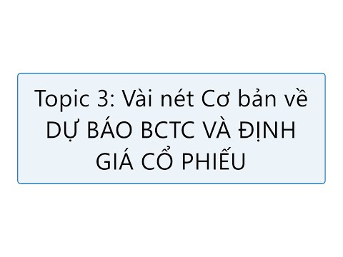 Video TOPIC 3: Vài nét Cơ bản về Dự báo BCTC và Định giá Cổ... - youtube