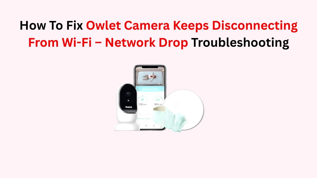 How To Fix Owlet Camera Keeps Disconnecting From Wi-Fi – Network Drop Troubleshooting