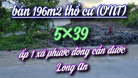 Bán 196m2 đất thổ cư ( ONT ) Ấp 1 xã phước đông cần đước Long An.