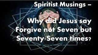 What did Jesus Mean When he Said Forgive not Seven but Seventy-Seven Times