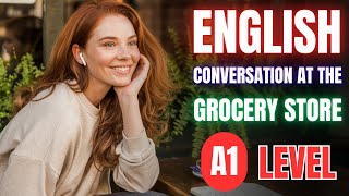 A1 English Listening Practice || English Conversation at the Grocery Store A1 English Listening Practice || English Conversation at the Grocery Store
