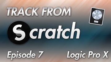 Track From Scratch Episode 7 - Logic Pro X