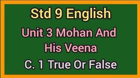 Std 9 English| Ch 3 Mohan and His Veena| Comprehension 1 True Or False| Std 9 unit 3 True False|