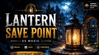 Lantern Save Point 🌙 | Epic Fantasy Ambient Music | No Copyright | Free To Use