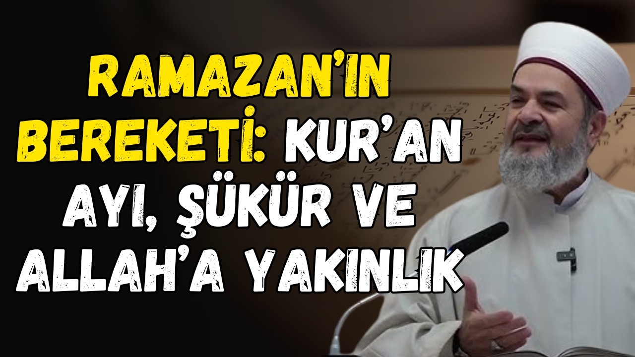 Ramazan’ı Böyle Karşılayalım: Nimet, Şükür ve Kur’an İklimi | Abdurrahman Büyükkörükçü