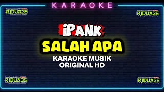 IPANK || SALAH APA KARAOKE MUSIK ORIGINAL HD