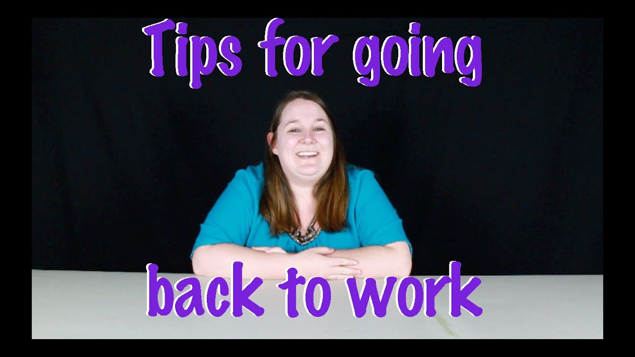Tips For Going Back To Work After Maternity Leave YouTube