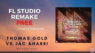 Thomas Gold vs. Jac  Harri  - Without You | REMAKE | FL STUDIO | FREE | CHARLES SEBASTIAN