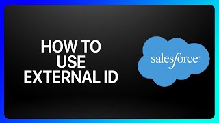How To Use External ID In Salesforce Tutorial