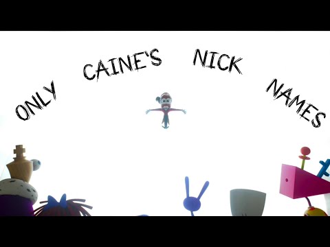 Digital Circus But Only Caine's Nicknames 