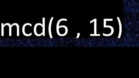 mcd 6 y 15 , maximo comun divisor , mcd(6 , 15) como se halla , ejemplos