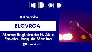 ELOVRGA - Grupo Marca Registrada ft. Alex Favela, Joaquín Medina Karaoke