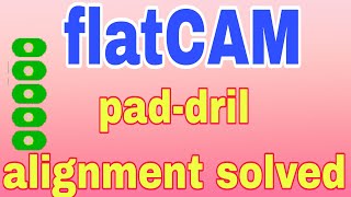 FlatCam pad and drill alignment problem: Solved! |@atiyatech