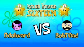 SQUID SQUAD 16 Round 2 - Odolward vs. BobT0ad