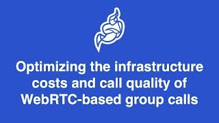 Optimizing the infrastructure costs and call quality of WebRTC based group calls demos screenshot 2