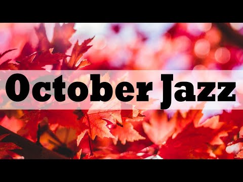 OCTOBER JAZZ & BOSSA NOVA Music: Positive Autumn Jazz Music For Morning, Relaxing, Work and Study