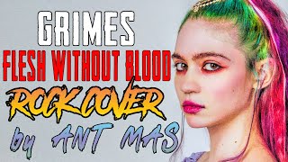 Grimes - Flesh Without Blood (ROCK COVER by ANT MAS)