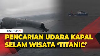 Pencarian Udara Kapal Selam Wisata 'Titanic' yang Hilang Kontak