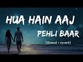 Hua hain aaj pehli baar  slowed  reverb  song    armaan malik palak muchh 