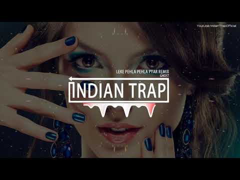 Leke Pehla Pehla Pyaar (Remix) | Latest Dj Remix Songs 2018 | Indian Trap