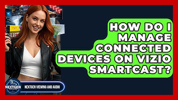 How Do I Manage Connected Devices On Vizio SmartCast? - NextGen Viewing and Audio