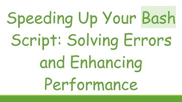 Speeding Up Your Bash Script: Solving Errors and Enhancing Performance