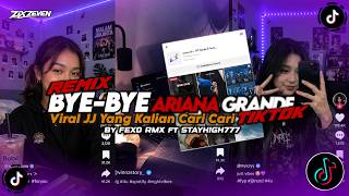 DJ BYE BYE-ARIANA GRANDE | VIRAL TIKTOK YG KALIAN CARI TREND JJ GELEMBUNG | FEXD RMX ft STAYHIGH777