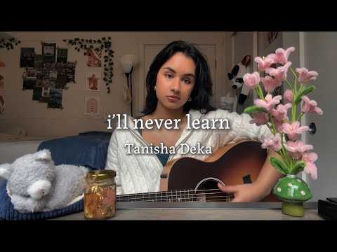 Tanisha Deka - i'll never learn (NPR Tiny Desk Contest 2026)