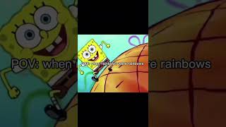 POV: when rainbows were rainbows #subscribe #fypシ゚viral #viralvideo #meme #shorts #spongebob