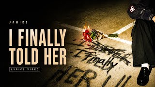 JAHID! - I FINALLY TOLD HER (Lyrics Video)