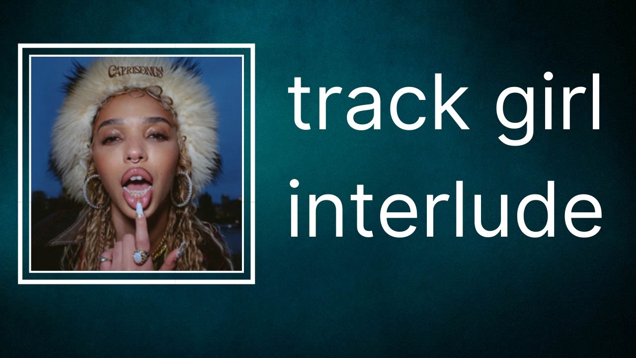 FKA twigs track girl interlude (Lyrics) YouTube