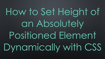 How to Set Height of an Absolutely Positioned Element Dynamically with CSS