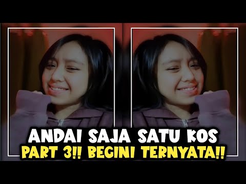 PART 3 !! ANDAI SAJA SATU KOS !!