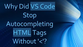 Why Did VS Code Stop Autocompleting HTML Tags Without ' '
