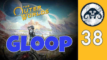 The Outer Worlds (HARD) #38 : Gloop