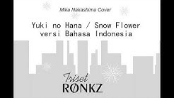 Mika Nakashima - Yuki no Hana / Park Hyo Shin - Snow Flower versi bahasa Indonesia vocal cover  - Durasi: 5:35. 