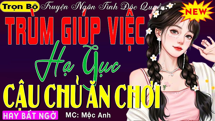 Câu Chuyện Hài Hước Đêm Khuya - TRÙM GIÚP VIỆC HẠ GỤC CẬU CHỦ ĂN CHƠI - Top Tiểu thuyết Cậu Mợ Hay