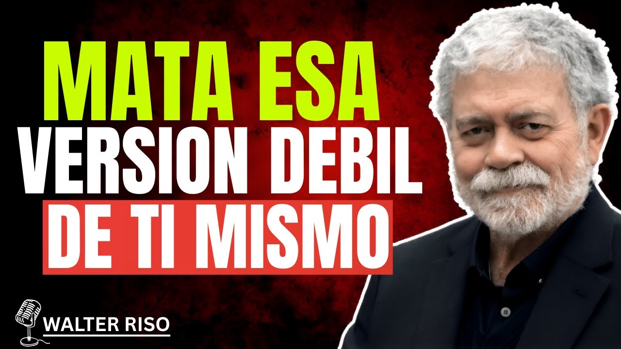 MATA ESA VERSION DEBIL DE TI MISMO || WALTER RISO